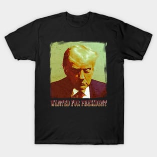 Wanted for president T-Shirt